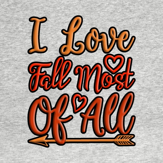 I Love Fall Most Of All colorful autumn, fall seasonal design by crazytshirtstore